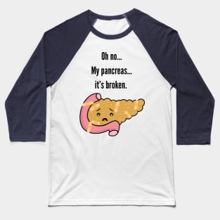 Oh no… My Pancreas…it’s Broken Baseball T-Shirt